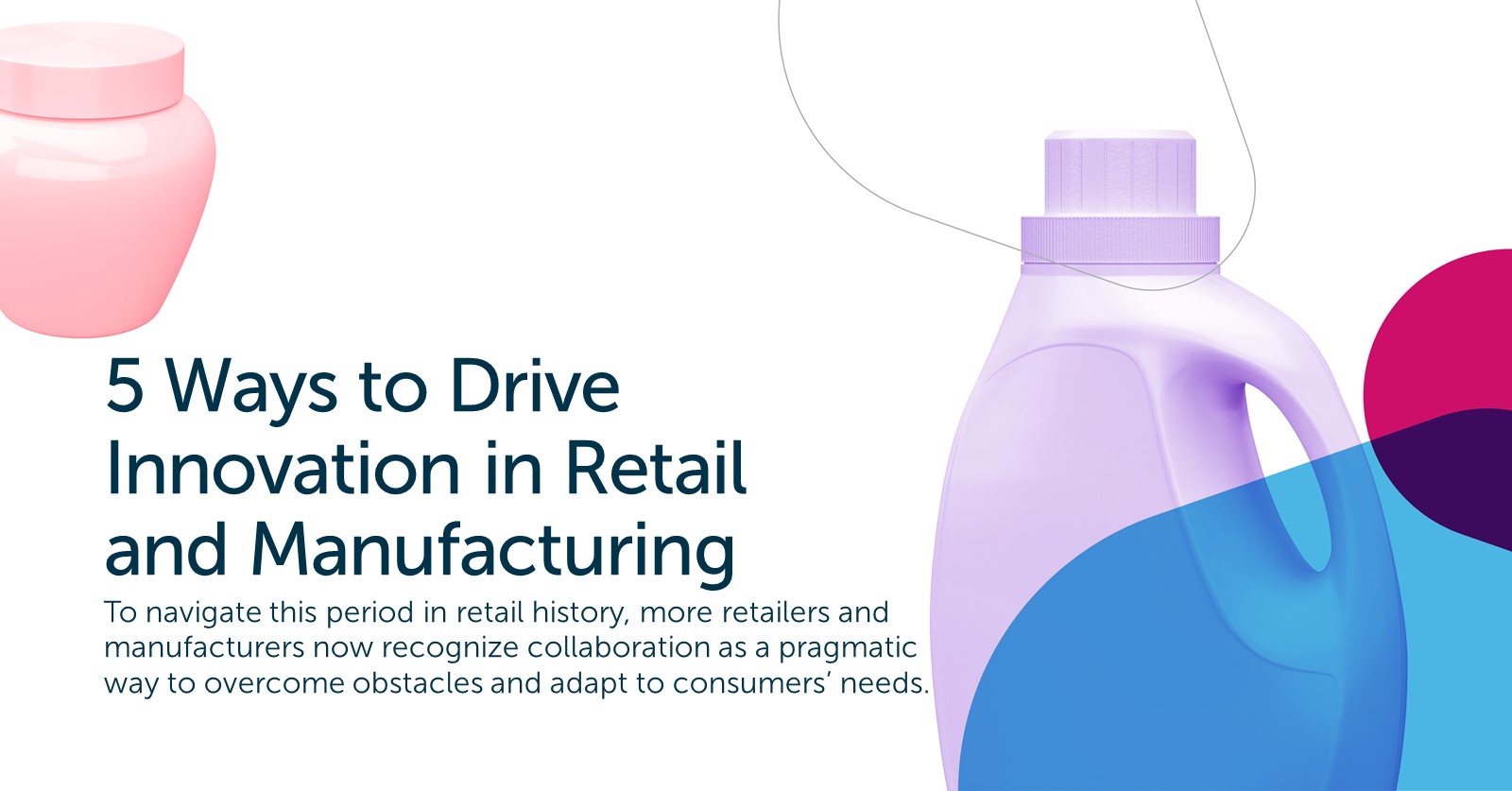 5 Ways to Drive Innovation in Retail and Manufacturing