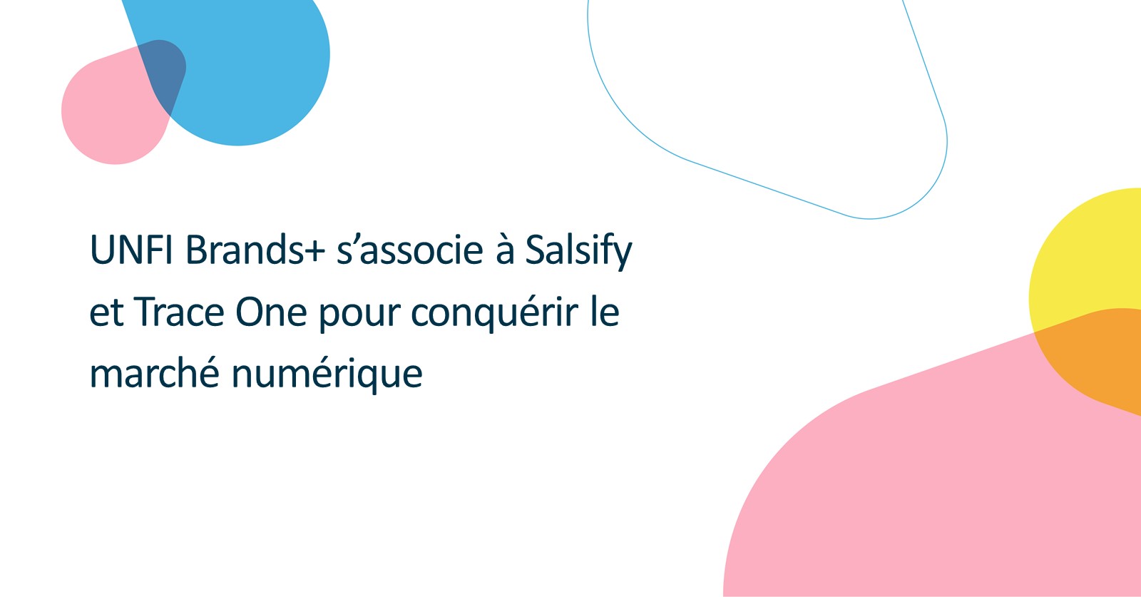 UNFI Brands+ s’associe à Salsify et Trace One pour conquérir le marché numérique